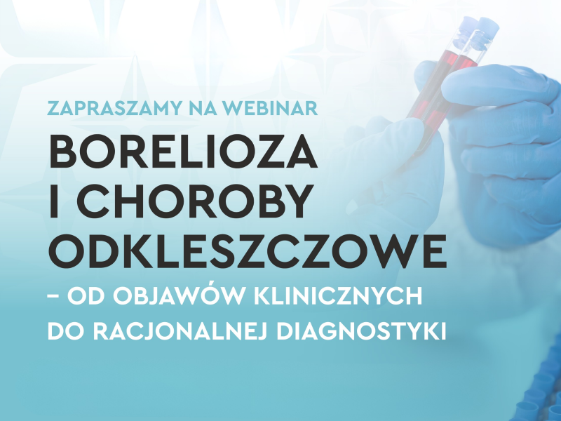 Bezpłatny Webinar: Borelioza i choroby odkleszczowe – od objawów klinicznych do racjonalnej diagnostyki