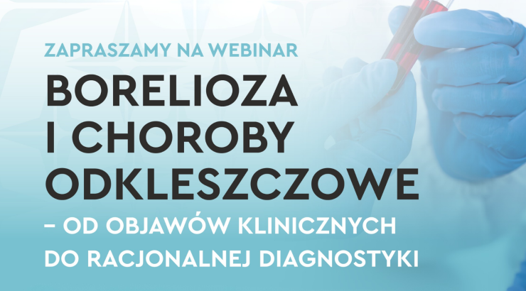Bezpłatny Webinar: Borelioza i choroby odkleszczowe – od objawów klinicznych do racjonalnej diagnostyki